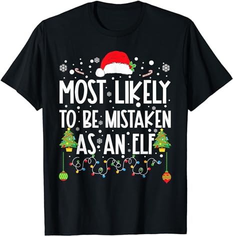 Most Likely To Be Mistaken As An Elf Funny Family Christmas T-Shirt