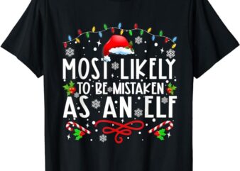 Most Likely To Be Mistaken As An Elf Funny Family Christmas T-Shirt