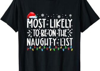 Most Likely To Be On The Naughty List Funny Family Christmas T-Shirt