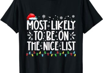 Most Likely To Be On The Nice List Xmas Family Christmas T-Shirt