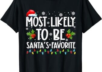 Most Likely To Be Santa’s Favorite Matching Family Christmas T-Shirt