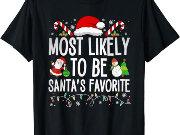 Most likely to be santa’s favorite matching family christmas t-shirt