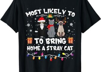 Most Likely To Bring Home A Stray Cat Matching Christmas T-Shirt