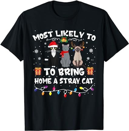 Most likely to bring home a stray cat matching christmas t-shirt