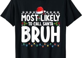 Most Likely To Call Santa Bruh Christmas Matching Family T-Shirt
