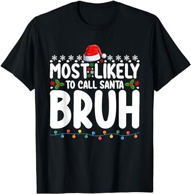 Most likely to call santa bruh christmas matching family t-shirt