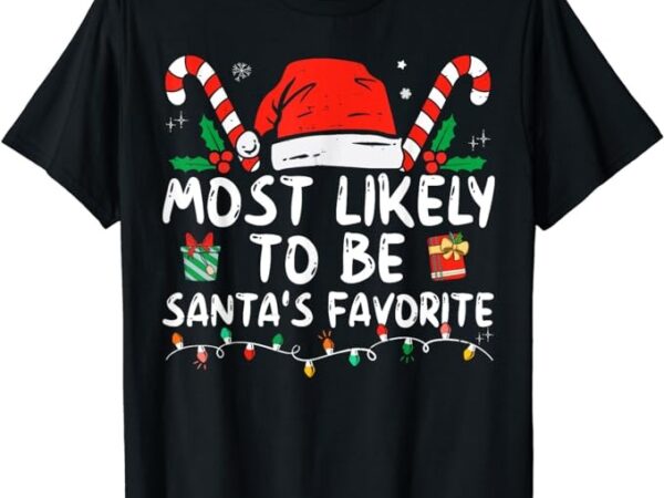 Most likely to christmas be santa’s favorite matching family t-shirt
