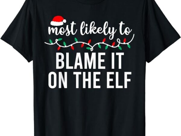 Most likely to christmas shirt matching family pajamas funny t-shirt