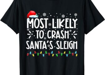 Most Likely To Crash Santa’s Sleigh Funny Xmas Pajama T-Shirt