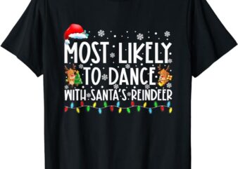 Most Likely To Dance With Santa’s Reindeer Family T-Shirt