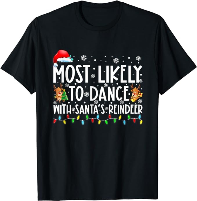 Most Likely To Dance With Santa’s Reindeer Family T-Shirt
