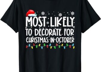 Most Likely To Decorate For Christmas In October Shirt Xmas T-Shirt