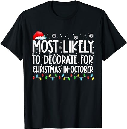 Most likely to decorate for christmas in october shirt xmas t-shirt