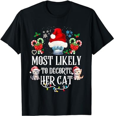 Most likely to decorate her cat funny family christmas cat t-shirt