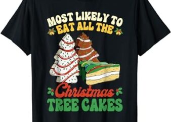 Most Likely To Eat All The Christmas Tree Cakes Debbie Becky T-Shirt