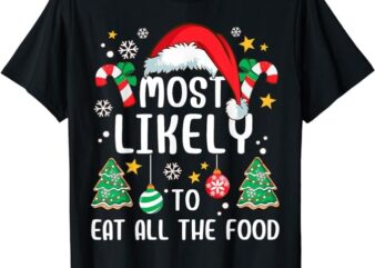 Most Likely To Eat All The Food Funny Family Xmas Holiday T-Shirt