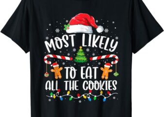 Most Likely To Eat All the Cookies Family Matching Christmas T-Shirt