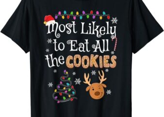 Most Likely To Eat All the Cookies Funny Christmas T-Shirt