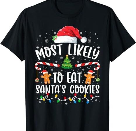 Most likely to eat santas cookies family christmas holiday t-shirt