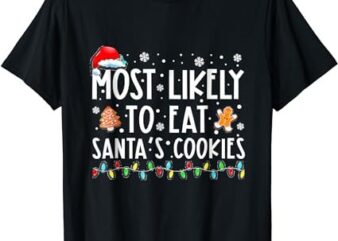 Most Likely To Eat Santas Cookies Family Christmas Holiday T-Shirt