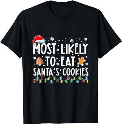 Most likely to eat santas cookies family christmas holiday t-shirt