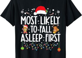 Most Likely To Fall Asleep First Funny Xmas Family T-Shirt