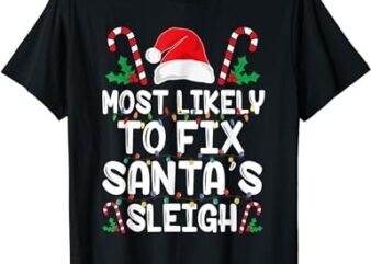 Most Likely To Fix Santa’s Sleigh Funny Family Christmas T-Shirt
