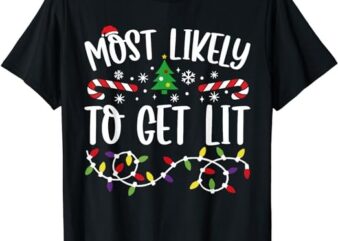 Most Likely To Get Lit Matching Family Christmas Pajamas T-Shirt