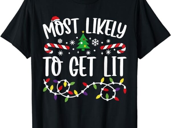 Most likely to get lit matching family christmas pajamas t-shirt png file