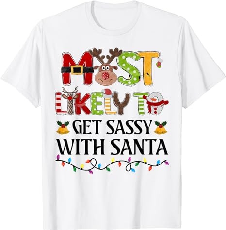 Most Likely To Get Sassy With Santa Christmas Family Xmas T-Shirt