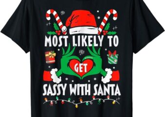 Most Likely To Get Sassy With Santa Funny Family Christmas T-Shirt PNG File