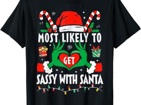 Most likely to get sassy with santa funny family christmas t-shirt png file