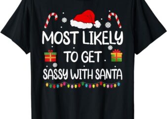Most Likely To Get Sassy With Santa Funny family Christmas T-Shirt