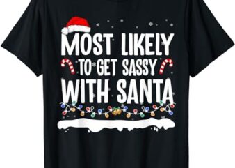 Most Likely To Get Sassy with Santa Christmas Matching T-Shirt