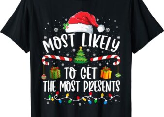 Most Likely To Get The Most Presents Christmas Pajamas T-Shirt