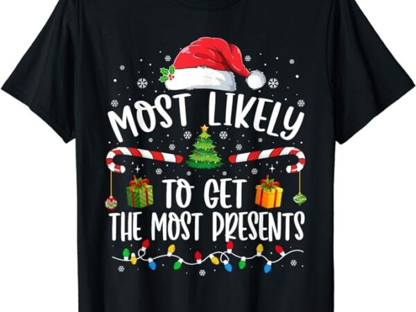 Most likely to get the most presents christmas pajamas t-shirt