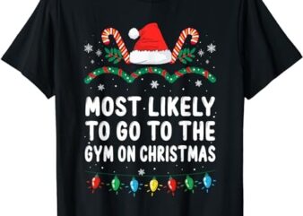 Most Likely To Go To The Gym On Christmas Family Christmas T-Shirt