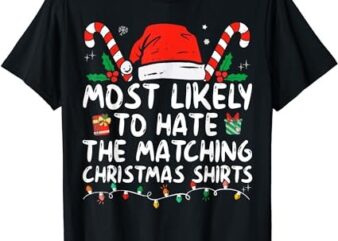 Most Likely To Hate Matching Christmas Funny Family Matching T-Shirt