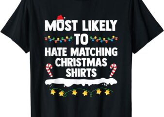 Most Likely To Hate Matching Christmas Xmas Family Group T-Shirt