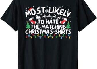 Most Likely To Hate The Matching Christmas Shirts T-Shirt