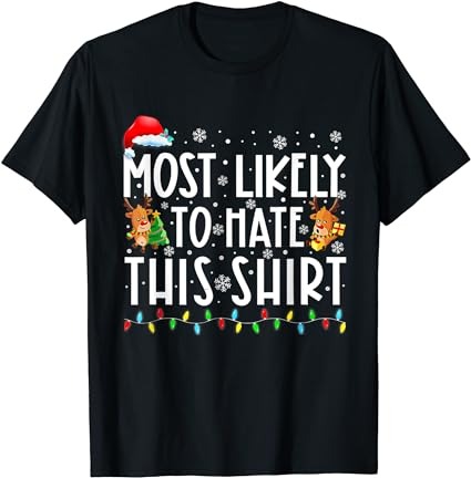 Most likely to hate this shirt family christmas pajamas t-shirt Most likely to hate this shirt family christmas pajamas t-shirt
