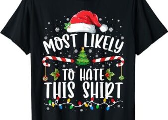 Most Likely To Hate This Shirt Family Matching Christmas T-Shirt