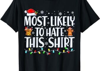 Most Likely To Hate This Shirt Xmas Pajamas Family Christmas T-Shirt