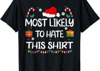 Most Likely To Hate This Shirt family Christmas matching T-Shirt