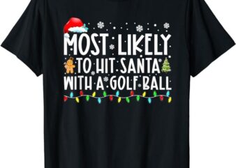 Most Likely To Hit Santa With A Golf Ball Christmas Pajamas T-Shirt