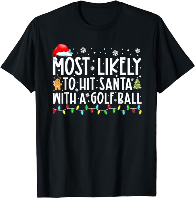 Most Likely To Hit Santa With A Golf Ball Christmas Pajamas T-Shirt