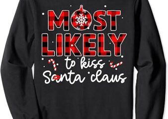 Most Likely To Kiss Santa Claus Christmas Buffalo Plaid Xmas Sweatshirt