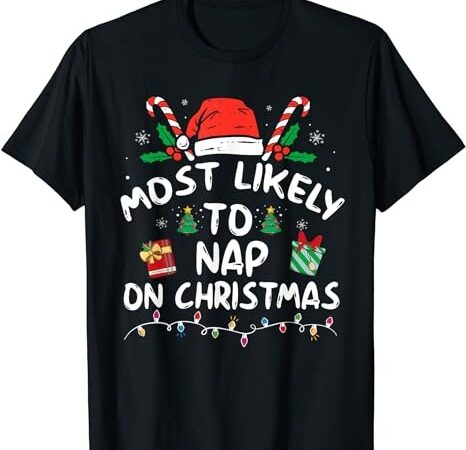 Most likely to nap on christmas family matching t-shirt