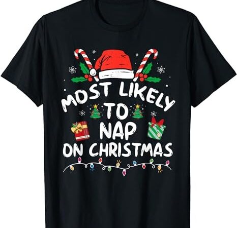 Most likely to nap on christmas family matching t-shirt Most likely to nap on christmas family matching t-shirt