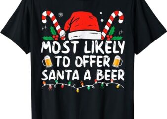 Most Likely To Offer Santa A Beer Funny Drinking Christmas T-Shirt